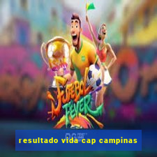 resultado vida cap campinas